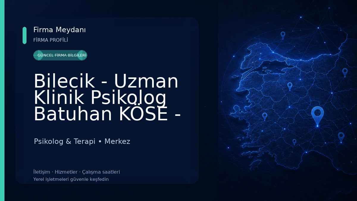 Bilecik - Uzman Klinik Psikolog Batuhan KÖSE - Bilecik Psikolog