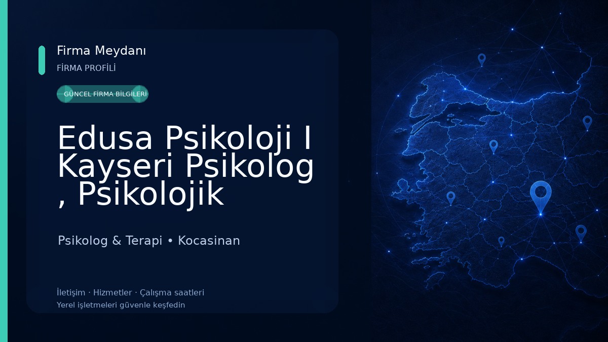 Edusa Psikoloji I Kayseri Psikolog , Psikolojik Danışma, Kayseri Oyun Terapisi, Kayseri Pedagog Psikolog & Terapi