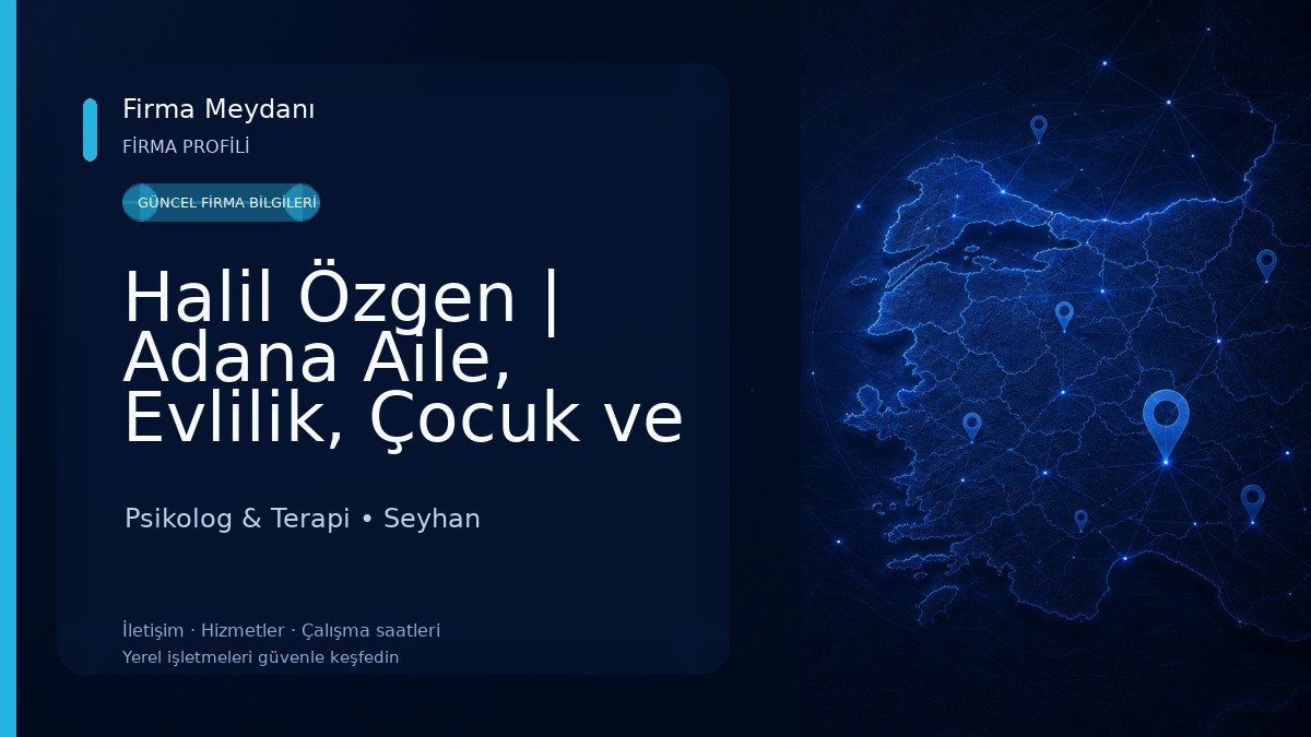 Halil Özgen | Adana Aile, Evlilik, Çocuk ve Ergen Danışmanlığı Psikolog & Terapi